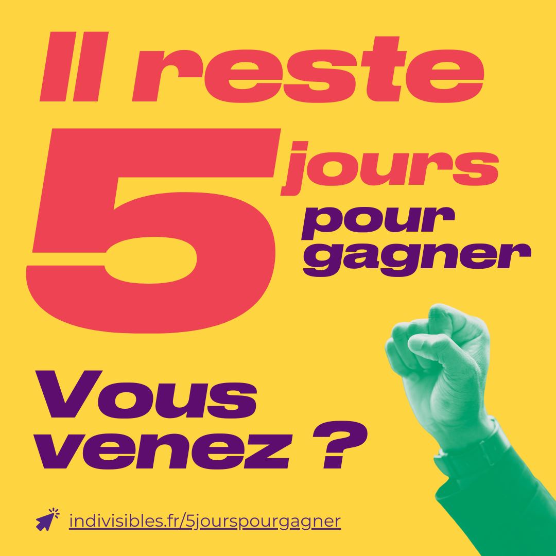 Il reste 5 jours pour gagner, vous venez ? Campagne d'indivisible.fr